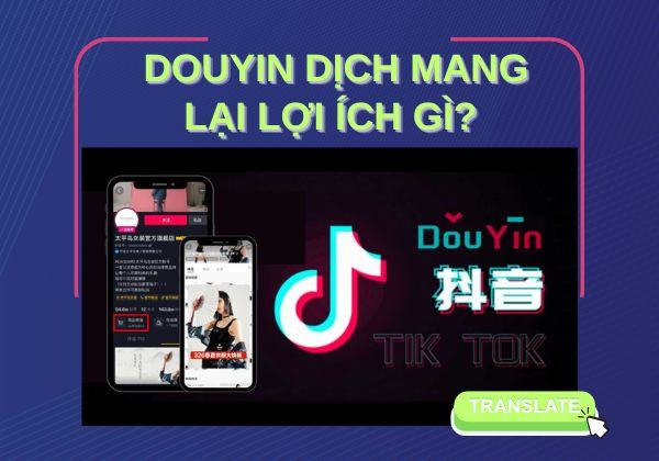 Douyin dịch mang lại lợi ích gì Douyin dịch mang lại lợi ích gì