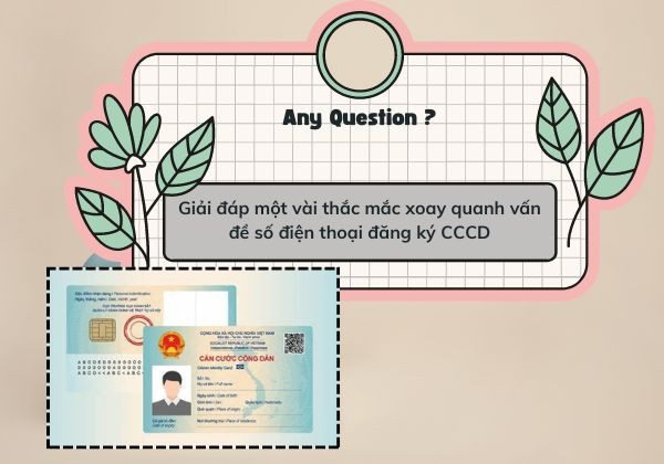 Giải đáp một vài thắc mắc xoay quanh vấn đề số điện thoại đăng ký CCCD Giải đáp một vài thắc mắc xoay quanh vấn đề số điện thoại đăng ký CCCD