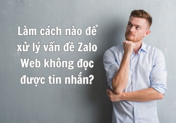 Làm cách nào để xử lý vấn đề Zalo Web không đọc được tin nhắn