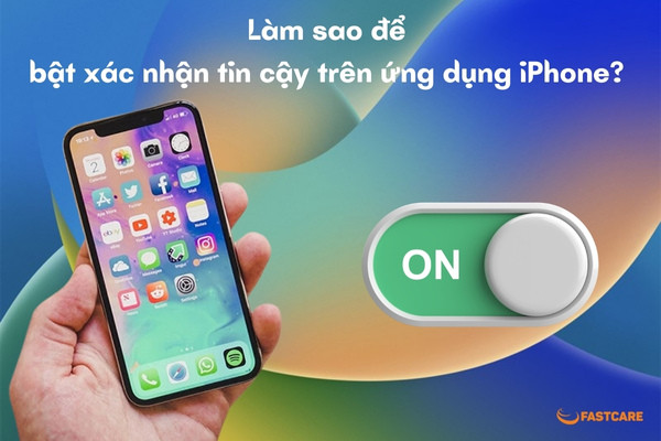 Xác nhận tin cậy ứng dụng trên iPhone Xác nhận tin cậy ứng dụng trên iPhone