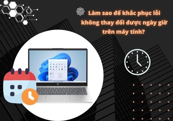 Không thay đổi được ngày giờ trên máy tính