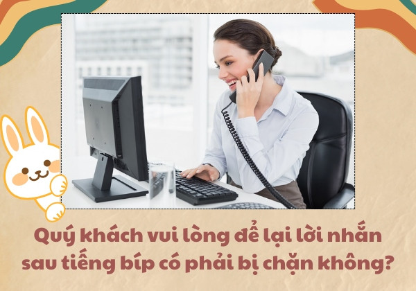 Quý khách vui lòng để lại lời nhắn sau tiếng bíp