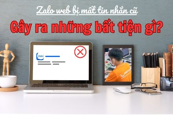 Zalo Web bị mất tin nhắn cũ gây ra những bất tiện gì