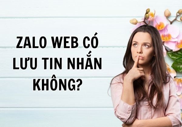 Liệu Zalo Web có lưu tin nhắn không