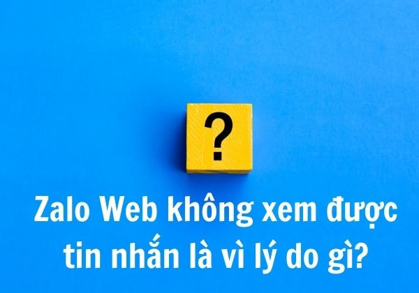 Zalo Web không xem được tin nhắn là vì lý do gì