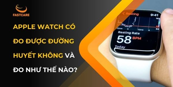Apple Watch có đo được đường huyết không Apple Watch có đo được đường huyết không