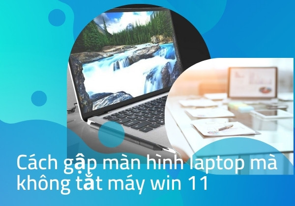 Cách gập màn hình laptop mà không tắt máy win 11