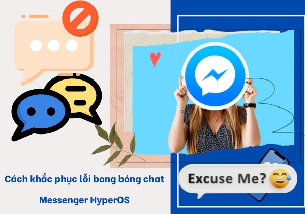 Cách khắc phục lỗi bong bóng chat Messenger HyperOS Cách khắc phục lỗi bong bóng chat Messenger HyperOS