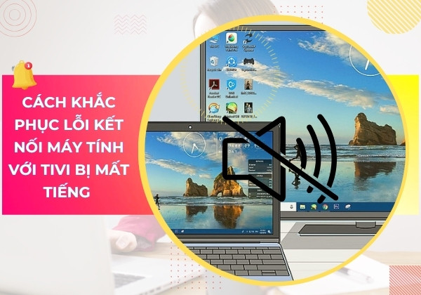 Cách khắc phục lỗi kết nối máy tính với Tivi bị mất tiếng 