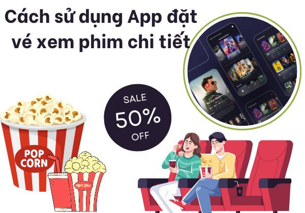 Cách sử dụng app đặt vé xem phim chi tiết