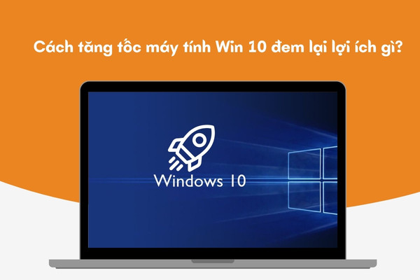 Cách tăng tốc máy tính Win 10