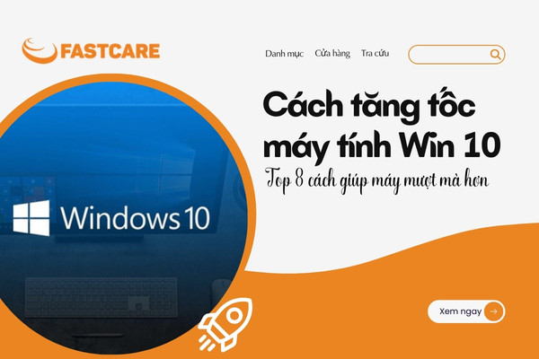 Cách tăng tốc máy tính Win 10