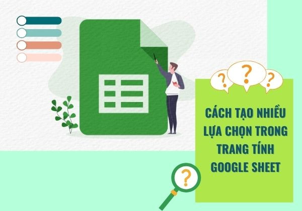 Cách tạo nhiều lựa chọn trong trang tính Google Sheet Cách tạo nhiều lựa chọn trong trang tính Google Sheet