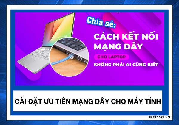 Cài đặt ưu tiên mạng dây cho máy tính Cài đặt ưu tiên mạng dây cho máy tính