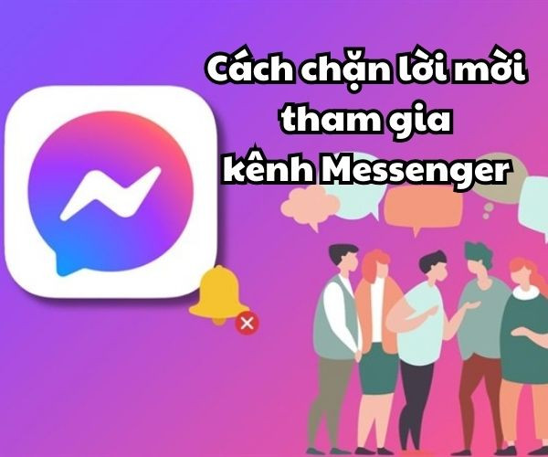 Cách chặn lời mời tham gia kênh Messenger Cách chặn lời mời tham gia kênh Messenger