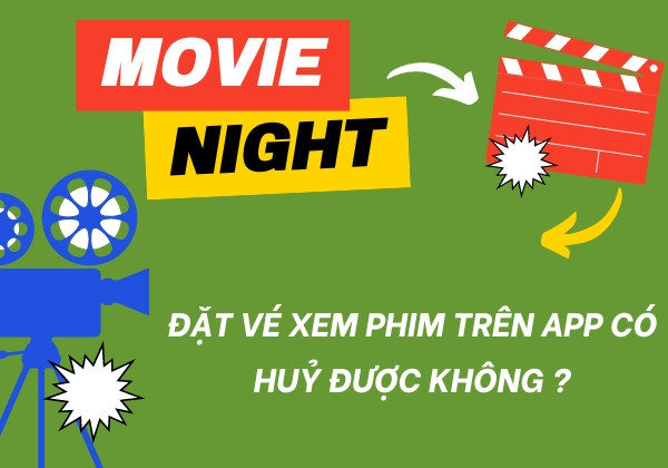 Đặt vé xem phim trên app có huỷ được không