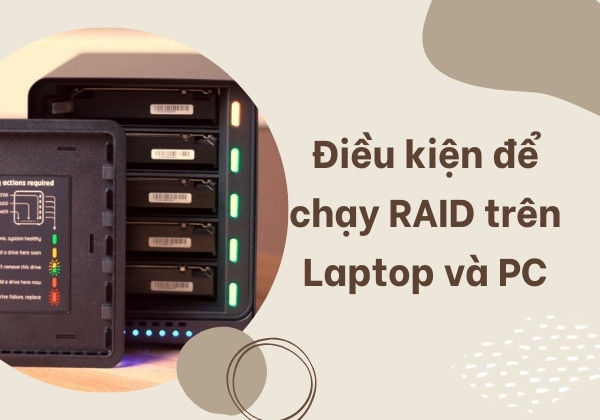 Điều kiện để chạy RAID trên Laptop và PC
