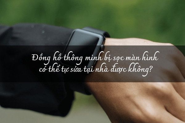 Đồng hồ thông minh bị sọc màn hình Đồng hồ thông minh bị sọc màn hình