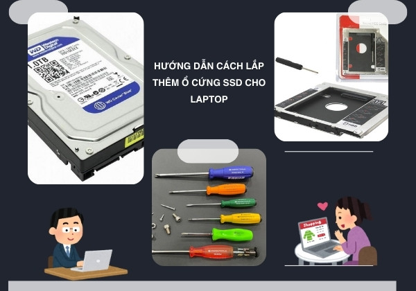 Hướng dẫn cách lắp thêm ổ cứng SSD cho Laptop Hướng dẫn cách lắp thêm ổ cứng SSD cho Laptop