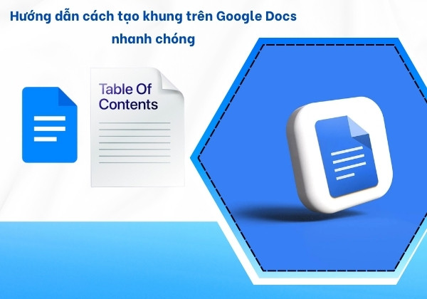 Hướng dẫn cách tạo khung trên Google Docs nhanh chóng bước 1 Hướng dẫn cách tạo khung trên Google Docs nhanh chóng bước 1