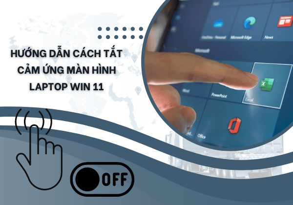 Hướng dẫn cách tắt cảm ứng màn hình Laptop win 11