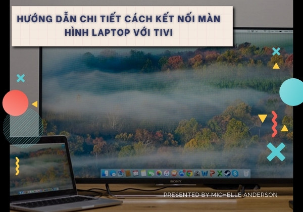 Hướng dẫn chi tiết cách kết nối màn hình Laptop với Tivi