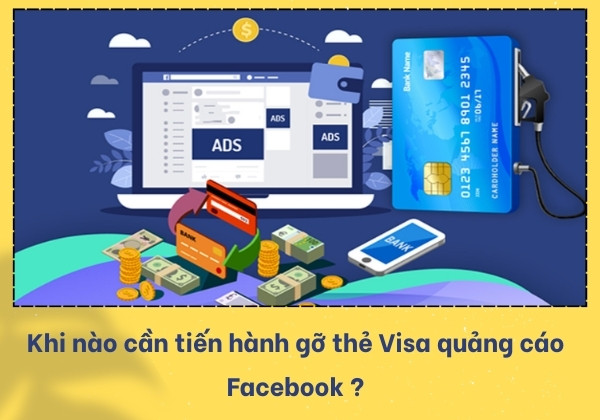 Khi nào cần tiến hành gỡ thẻ Visa quảng cáo Facebook ?