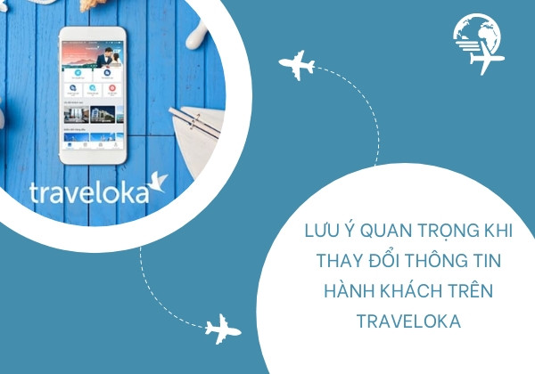 Lưu ý quan trọng khi thay đổi thông tin hành khách trên Traveloka -1