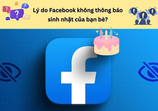Lý do Facebook không thông báo sinh nhật của bạn bè