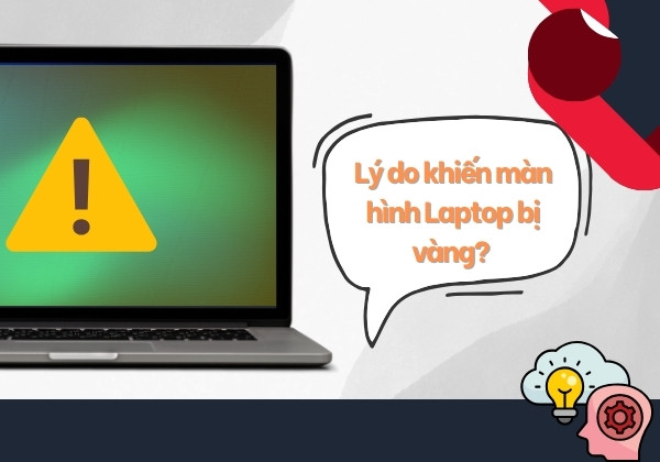 Lý do khiến màn hình Laptop bị vàng