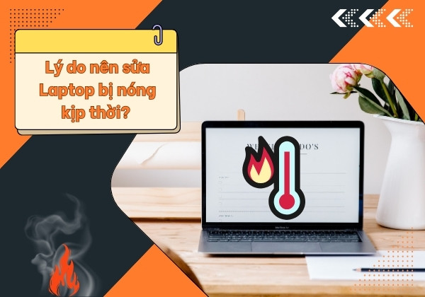 Lý do nên sửa Laptop bị nóng kịp thời