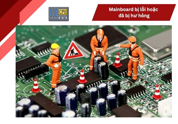 Mainboard bị lỗi hoặc đã bị hư hỏng