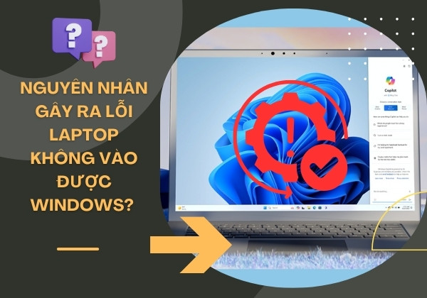Nguyên nhân gây ra lỗi Laptop không vào được Windows