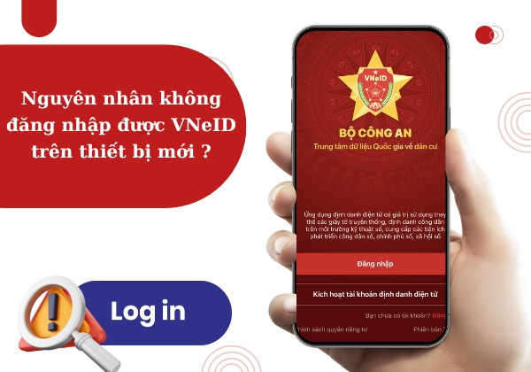 Nguyên nhân không đăng nhập được VNeID trên thiết bị mới ?