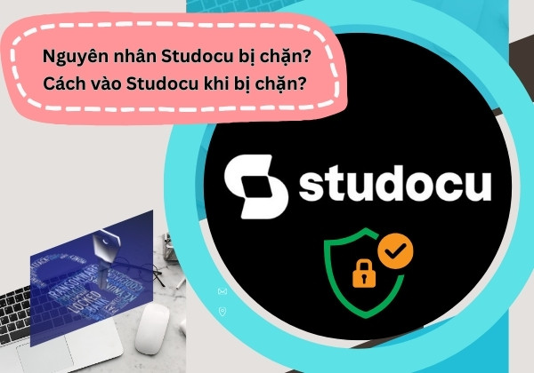 Nguyên nhân Studocu bị chặn? Cách vào Studocu khi bị chặn? Nguyên nhân Studocu bị chặn? Cách vào Studocu khi bị chặn?