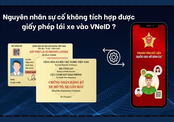 Nguyên nhân sự cố không tích hợp được giấy phép lái xe vào VNeID Nguyên nhân sự cố không tích hợp được giấy phép lái xe vào VNeID