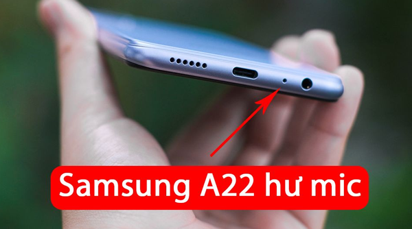 Những dấu hiệu cho thấy bạn cần thay mic Samsung A22