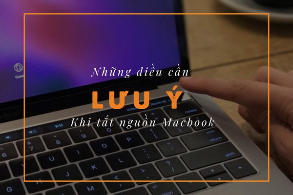 Những điều cần lưu ý khi tắt nguồn MacBook Những điều cần lưu ý khi tắt nguồn MacBook