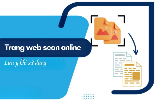 Những lưu ý khi sử dụng trang web scan online