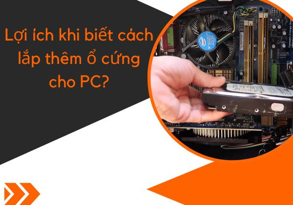 Ổ cứng là gì? Lợi ích khi biết cách lắp thêm ổ cứng cho PC? Ổ cứng là gì? Lợi ích khi biết cách lắp thêm ổ cứng cho PC?