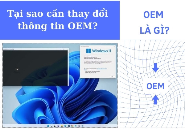 OEM là gì? Tại sao cần thay đổi thông tin OEM của Windows 11?