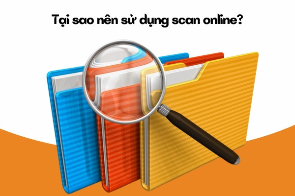 Tại sao nên sử dụng scan online