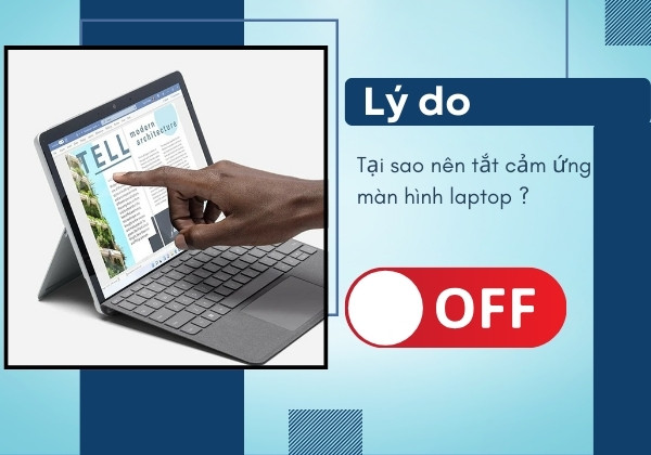Tại sao nên tắt cảm ứng màn hình Laptop