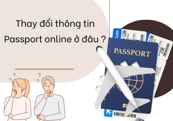 Thay đổi thông tin Passport online ở đâu ?