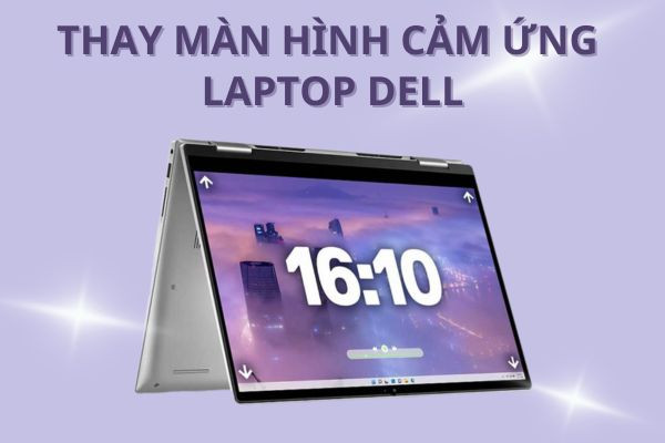 Thay màn hình cảm ứng laptop Dell