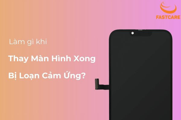 Thay màn hình vẫn bị loạn cảm ứng Thay màn hình vẫn bị loạn cảm ứng
