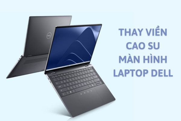 Thay viền cao su màn hình laptop Dell Thay viền cao su màn hình laptop Dell