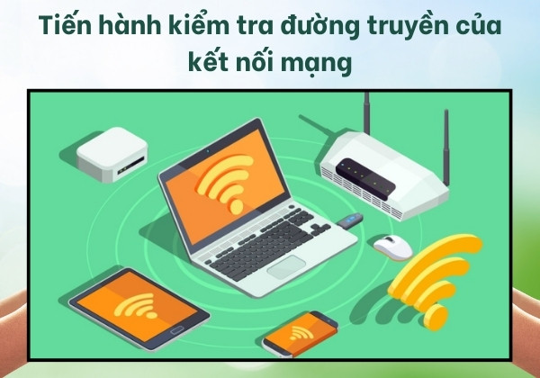 Tiến hành kiểm tra đường truyền của kết nối mạng