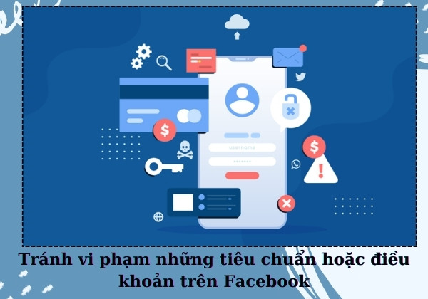 Tránh vi phạm những tiêu chuẩn hoặc điều khoản trên Facebook