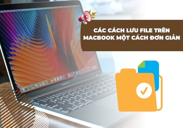 Các cách lưu File trên Macbook một cách đơn giản